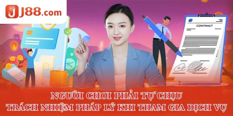 Người chơi phải tự chịu trách nhiệm pháp lý khi tham gia dịch vụ
